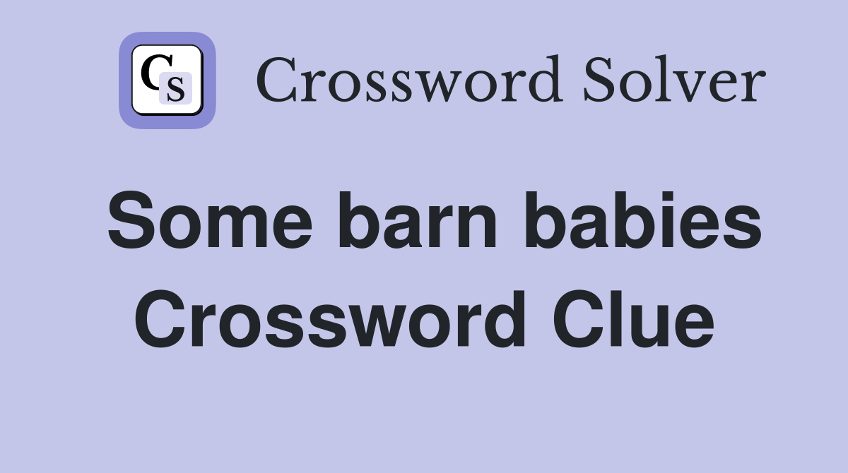 Some barn babies Crossword Clue