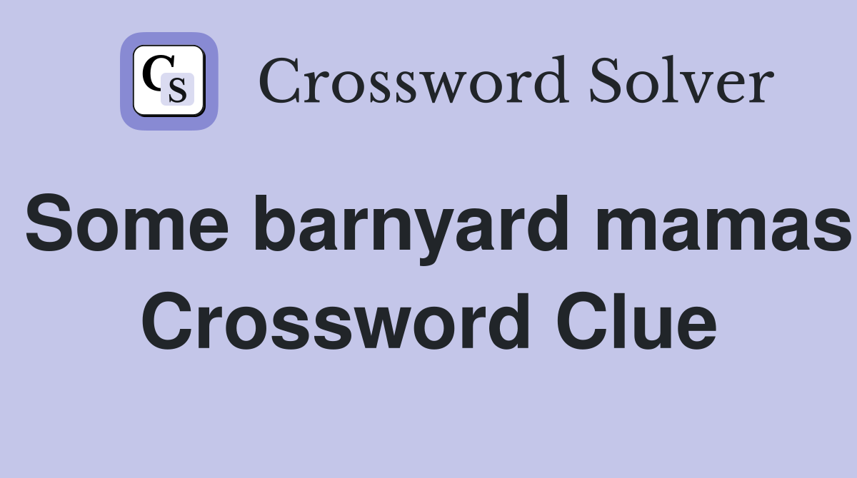 Some barnyard mamas Crossword Clue