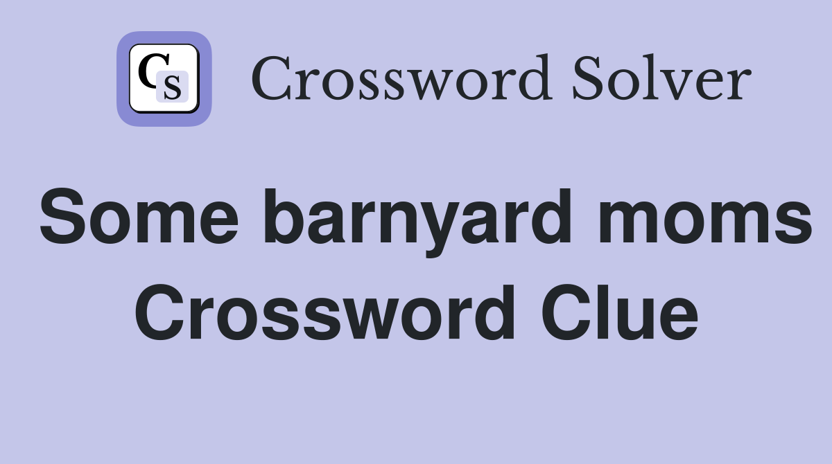 Some barnyard moms Crossword Clue