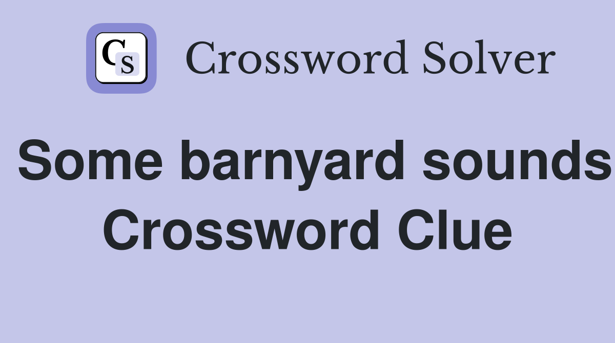 Some barnyard sounds Crossword Clue