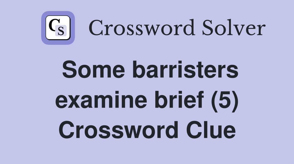 Some barristers examine brief (5) Crossword Clue
