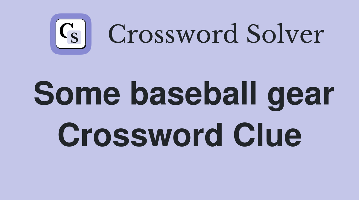 Some baseball gear Crossword Clue