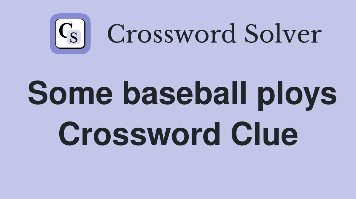 Some baseball ploys Crossword Clue