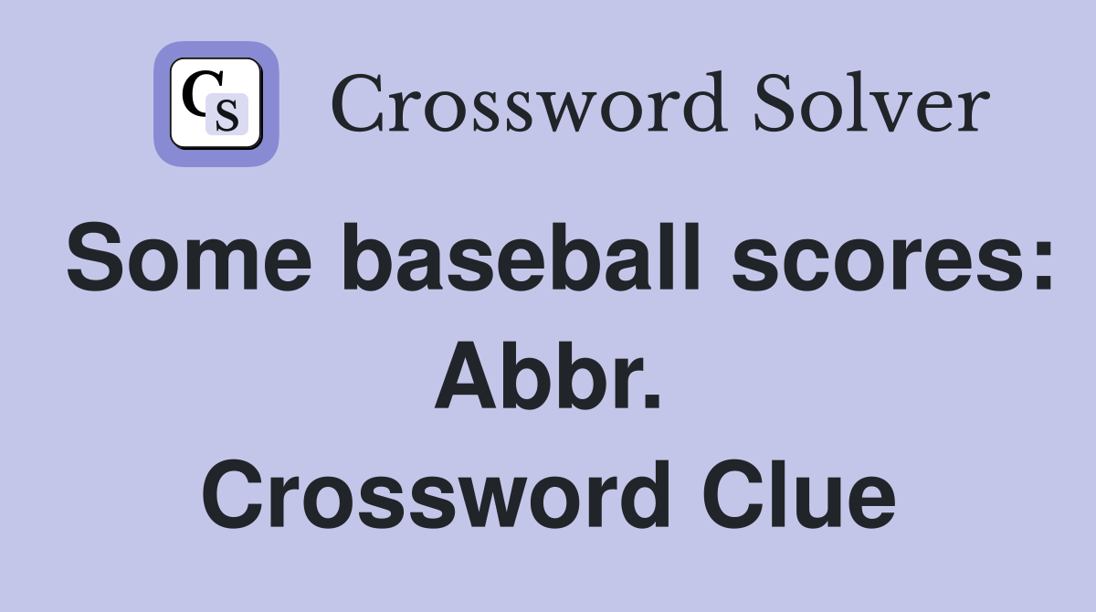 Some baseball scores: Abbr. Crossword Clue