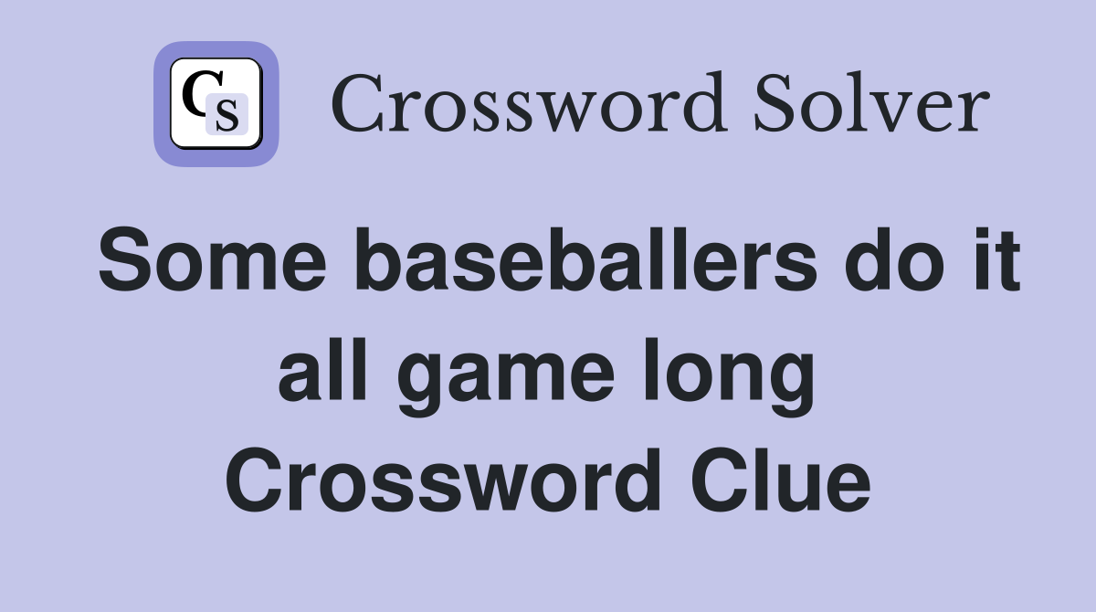 Some baseballers do it all game long Crossword Clue