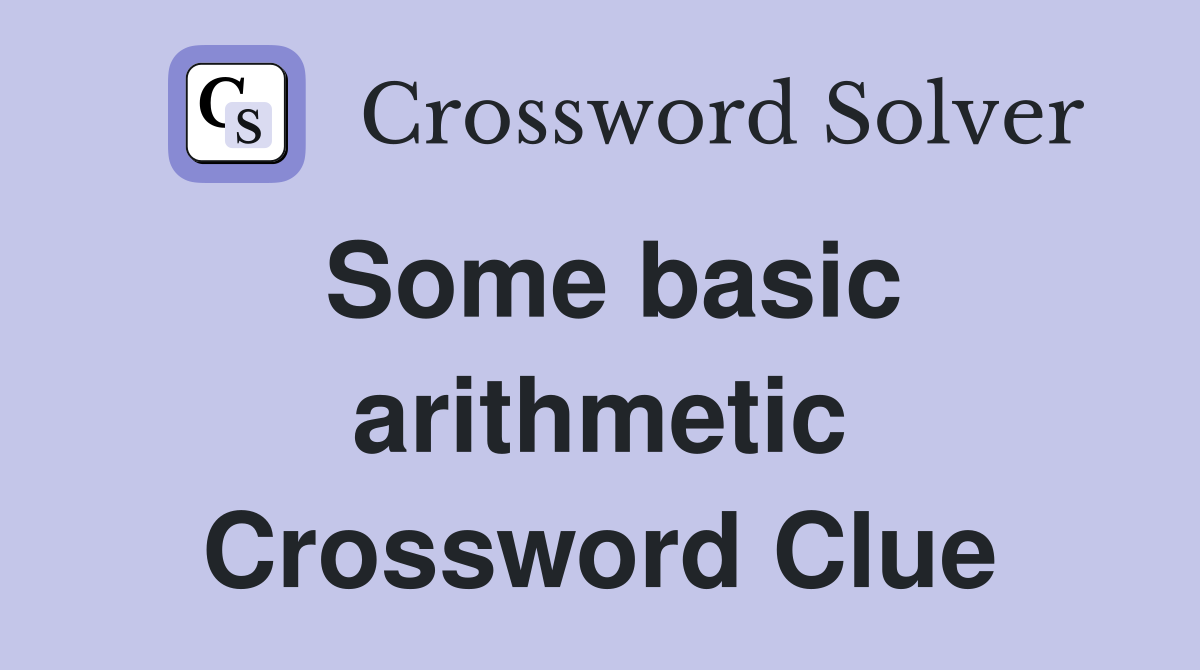 Some basic arithmetic Crossword Clue