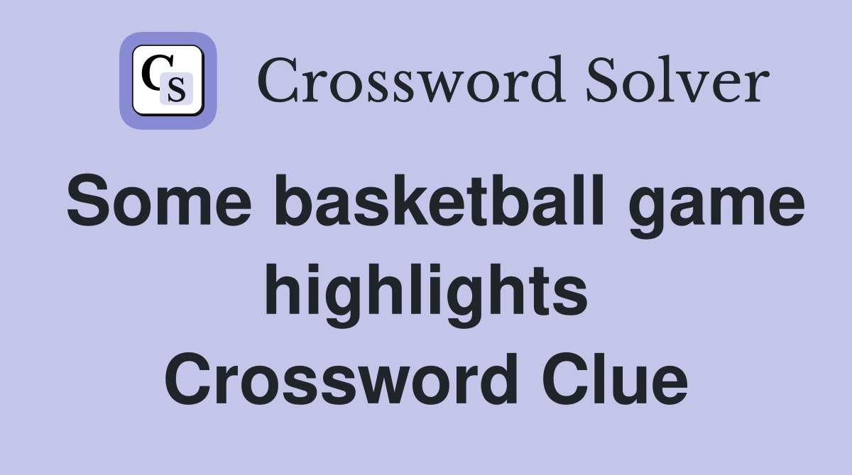 Some basketball game highlights Crossword Clue