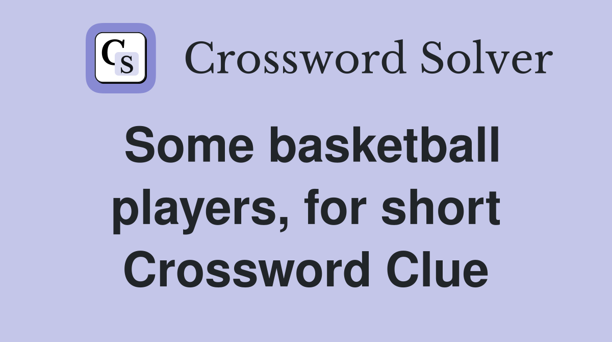 Some basketball players, for short Crossword Clue