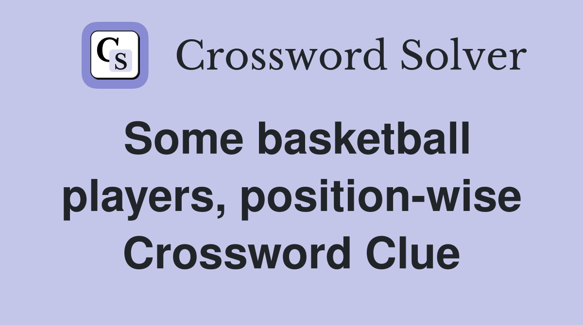 Some basketball players, position-wise Crossword Clue