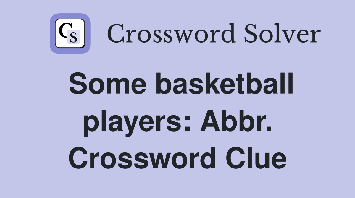 Some basketball players: Abbr. Crossword Clue
