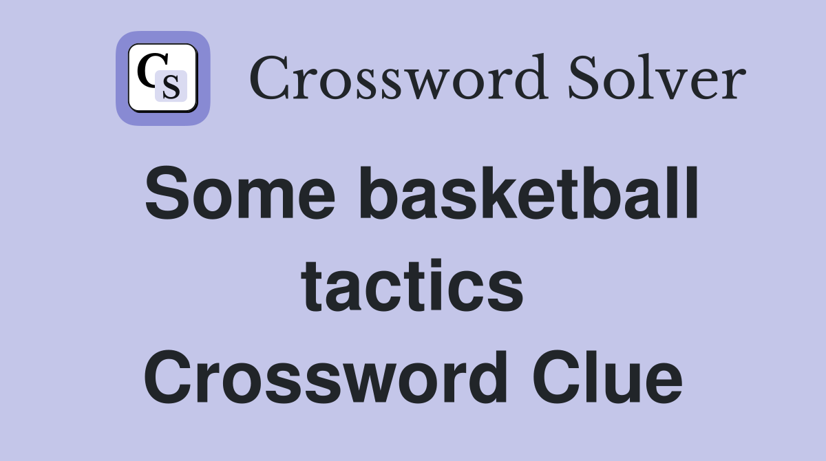 Some basketball tactics Crossword Clue