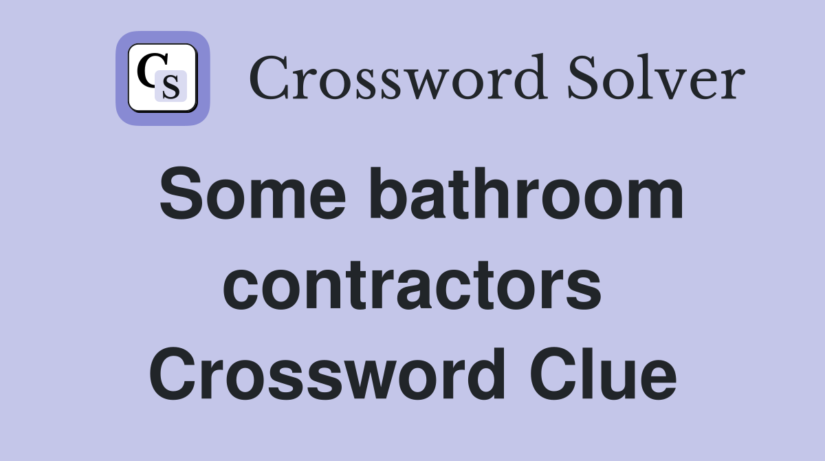 Some bathroom contractors Crossword Clue