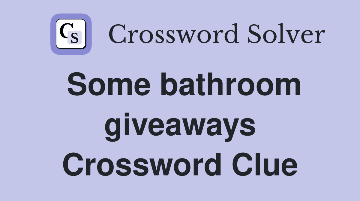 Some bathroom giveaways Crossword Clue