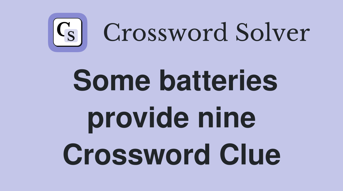 Some batteries provide nine Crossword Clue