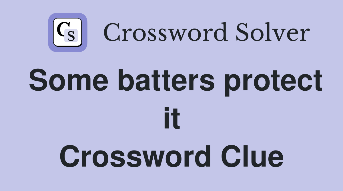 Some batters protect it Crossword Clue