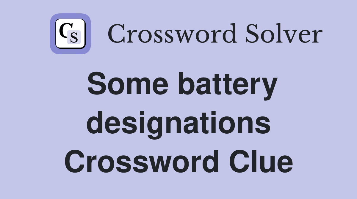 Some battery designations Crossword Clue