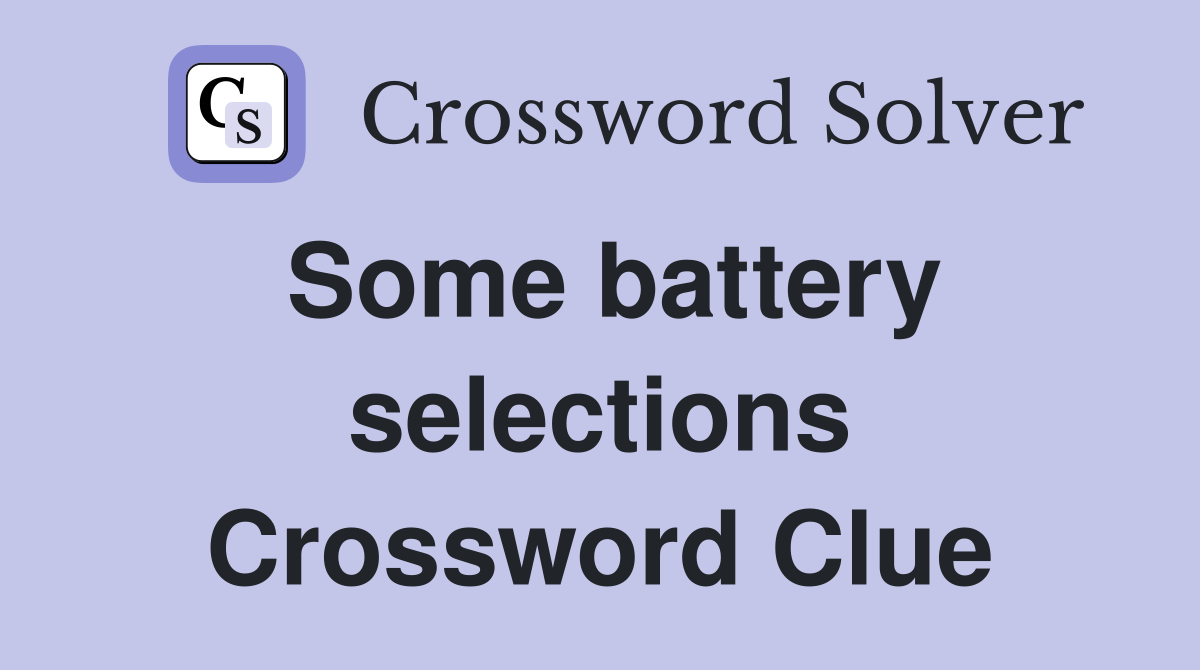 Some battery selections Crossword Clue
