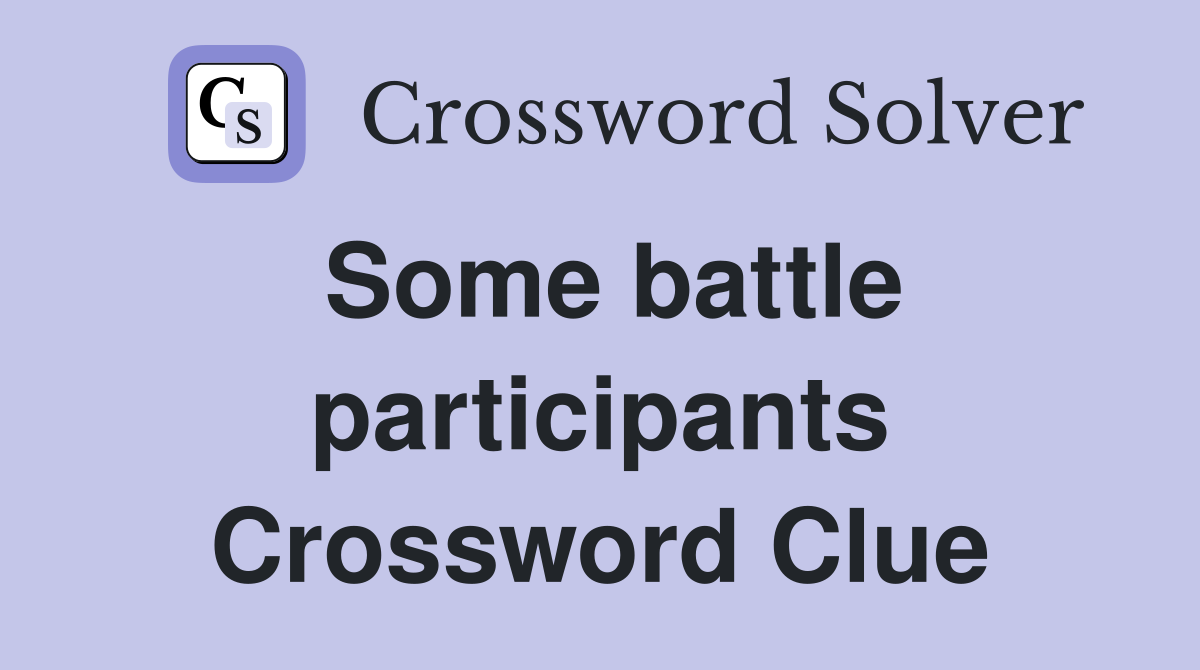 Some battle participants Crossword Clue