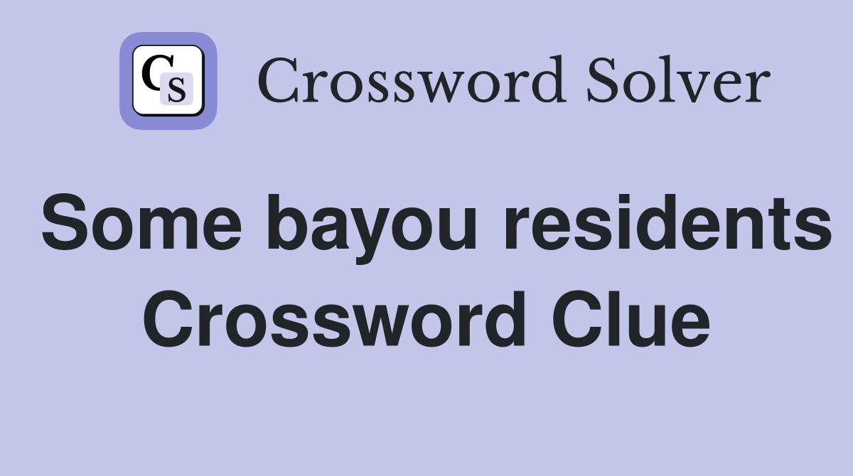 Some bayou residents Crossword Clue