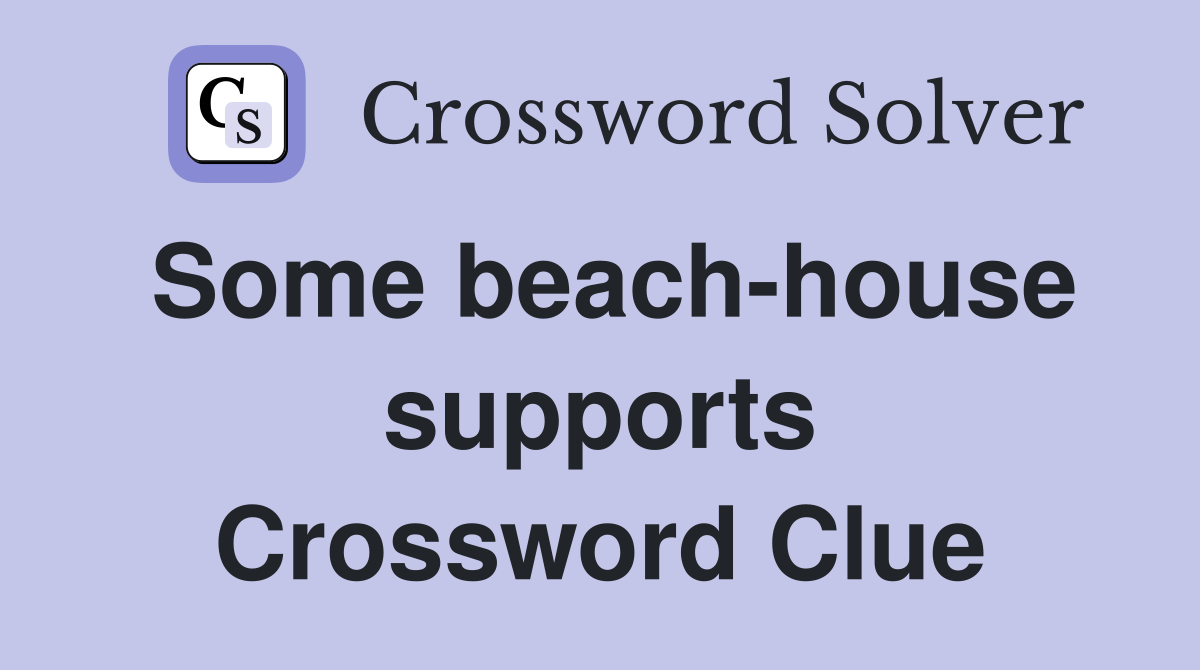 Some beach-house supports Crossword Clue