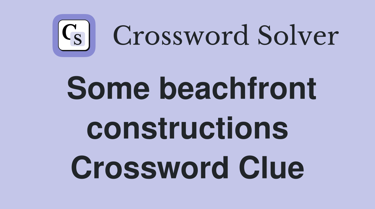 Some beachfront constructions Crossword Clue