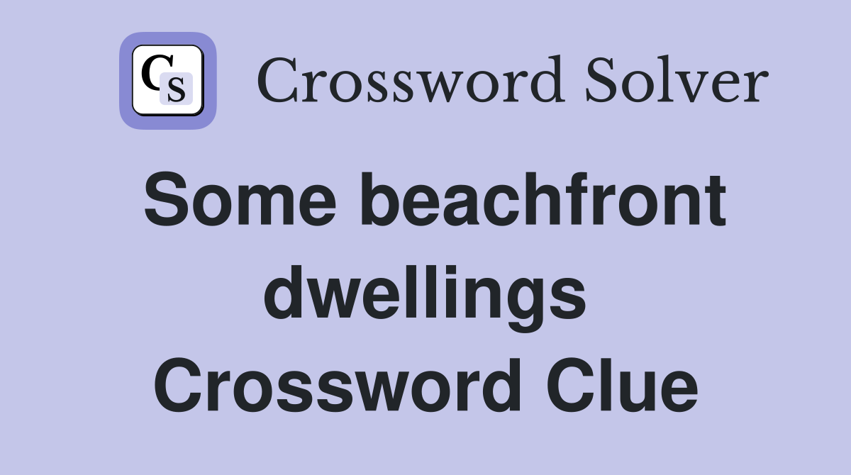 Some beachfront dwellings Crossword Clue