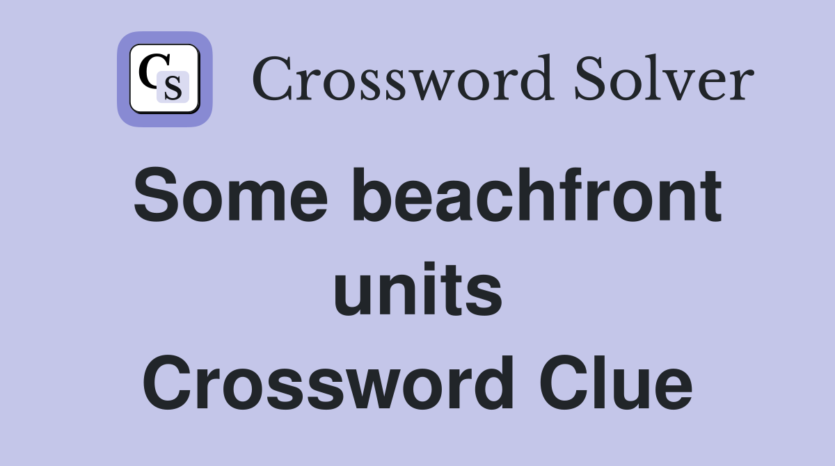 Some beachfront units Crossword Clue