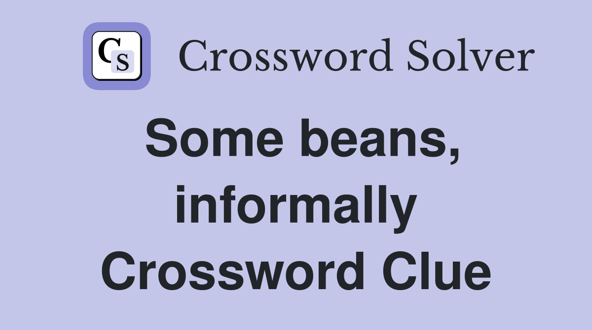 Some beans, informally Crossword Clue