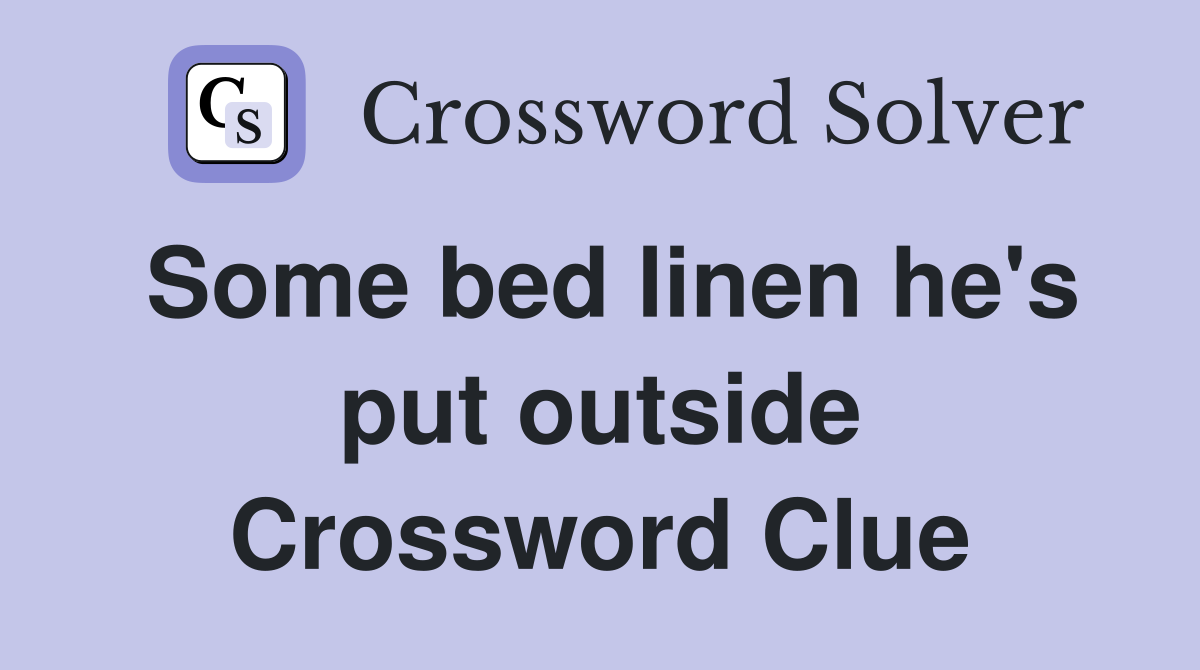 Some bed linen he's put outside Crossword Clue