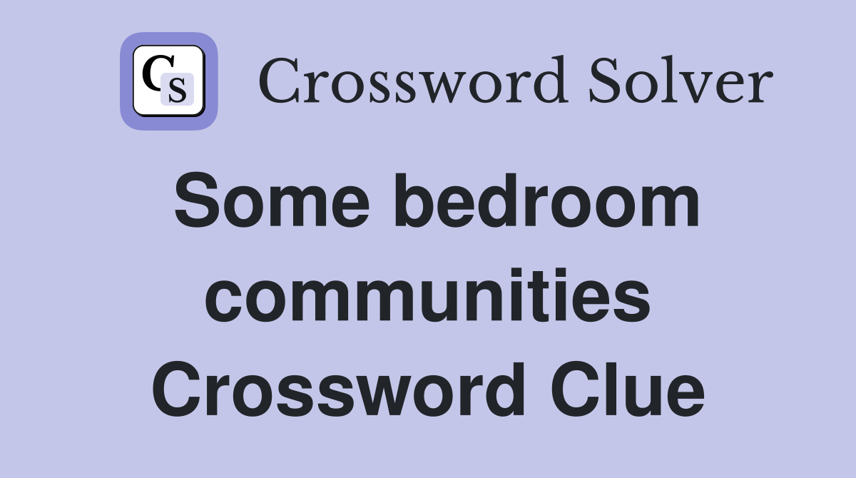 Some bedroom communities Crossword Clue