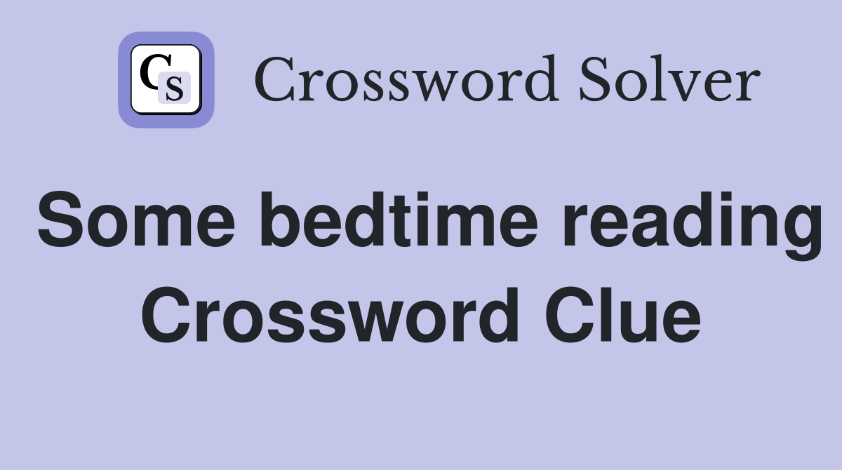 Some bedtime reading Crossword Clue