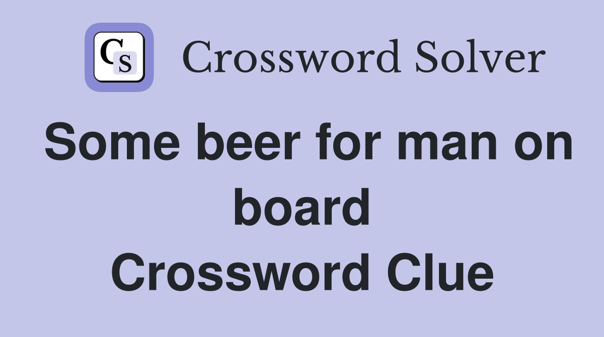 Some beer for man on board Crossword Clue