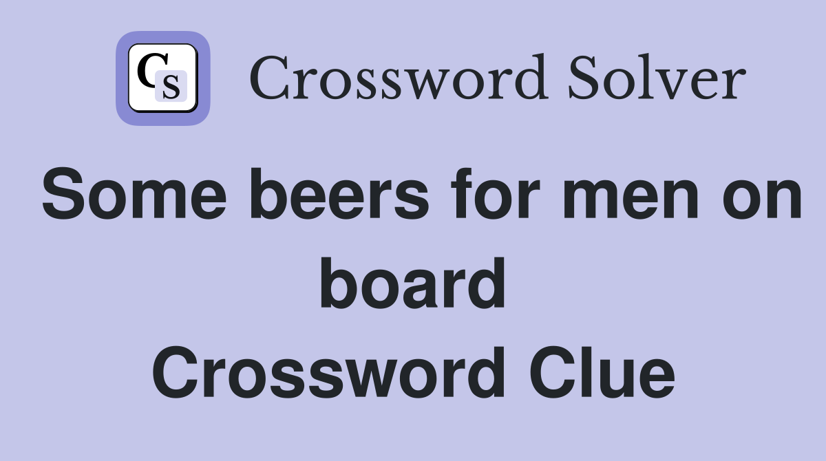 Some beers for men on board Crossword Clue