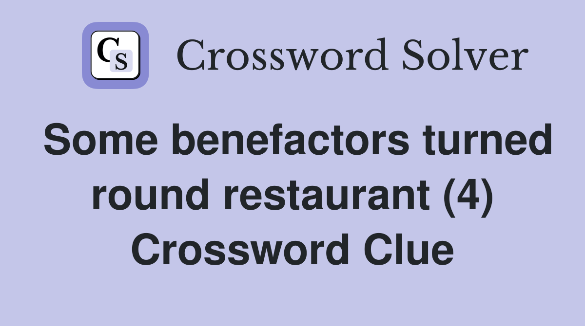 Some benefactors turned round restaurant (4) Crossword Clue