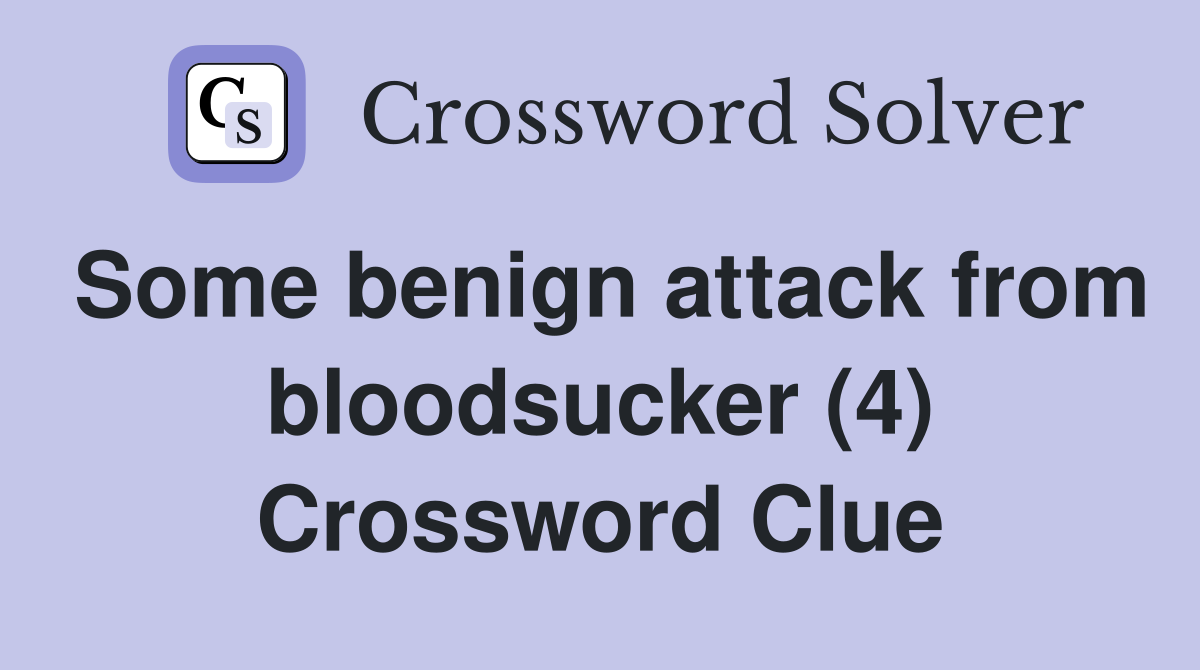 Some benign attack from bloodsucker (4) Crossword Clue