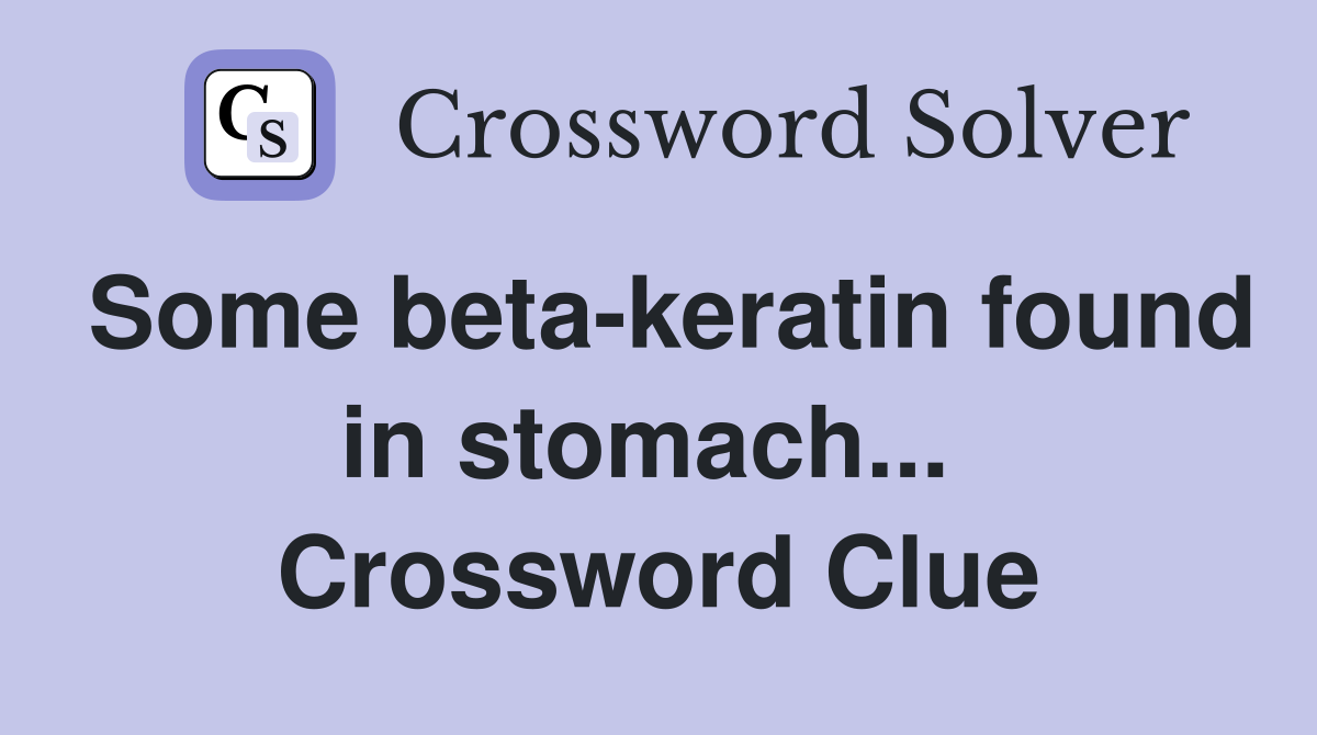 Some beta-keratin found in stomach...  Crossword Clue
