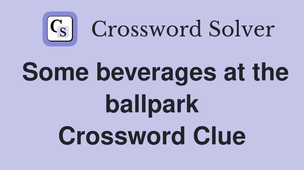 Some beverages at the ballpark Crossword Clue