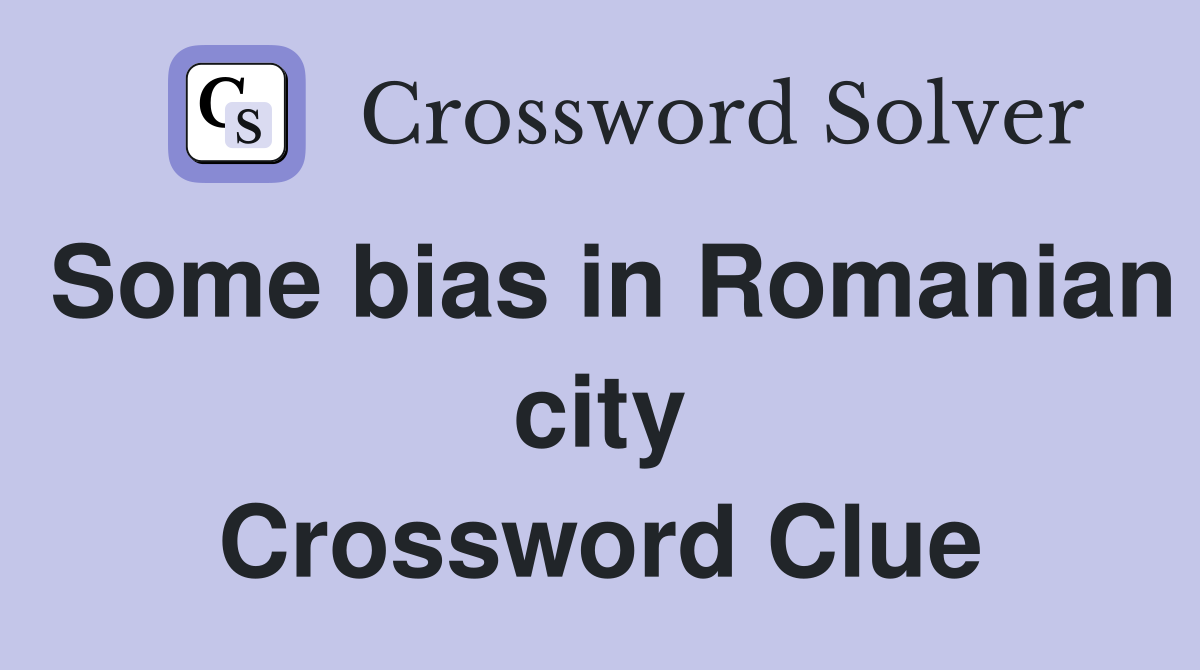 Some bias in Romanian city Crossword Clue