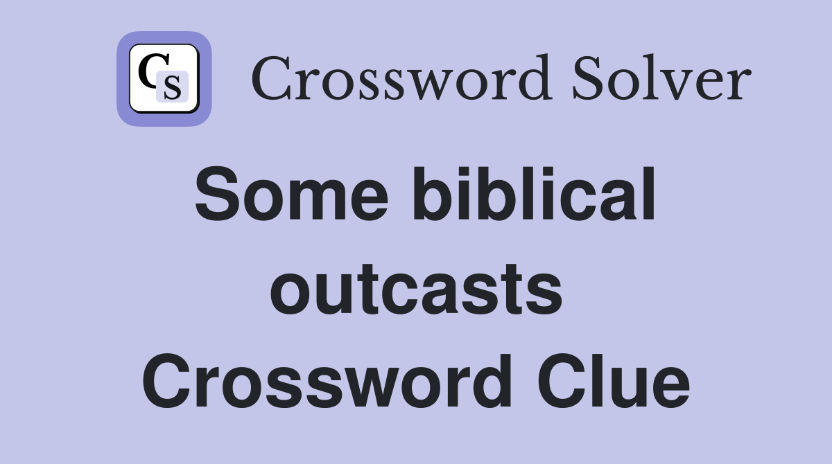 Some biblical outcasts Crossword Clue
