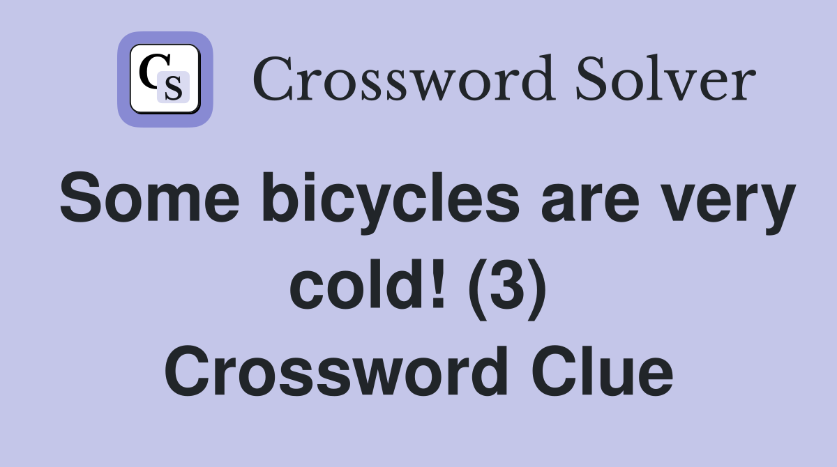 Some bicycles are very cold! (3) Crossword Clue