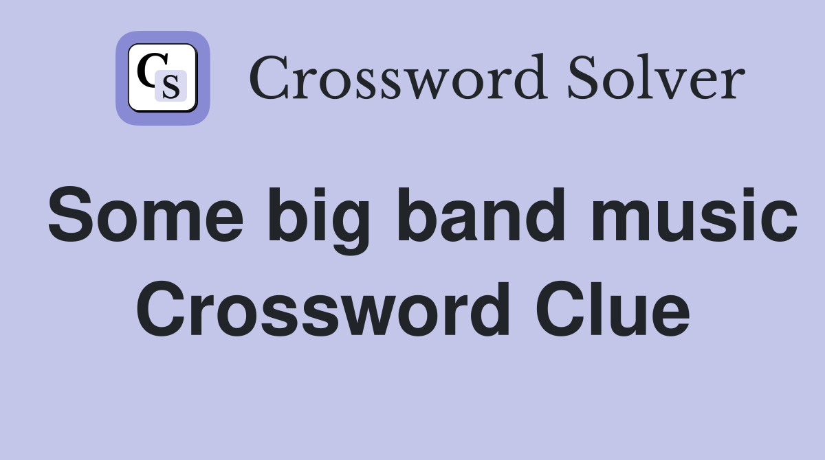 Some big band music Crossword Clue
