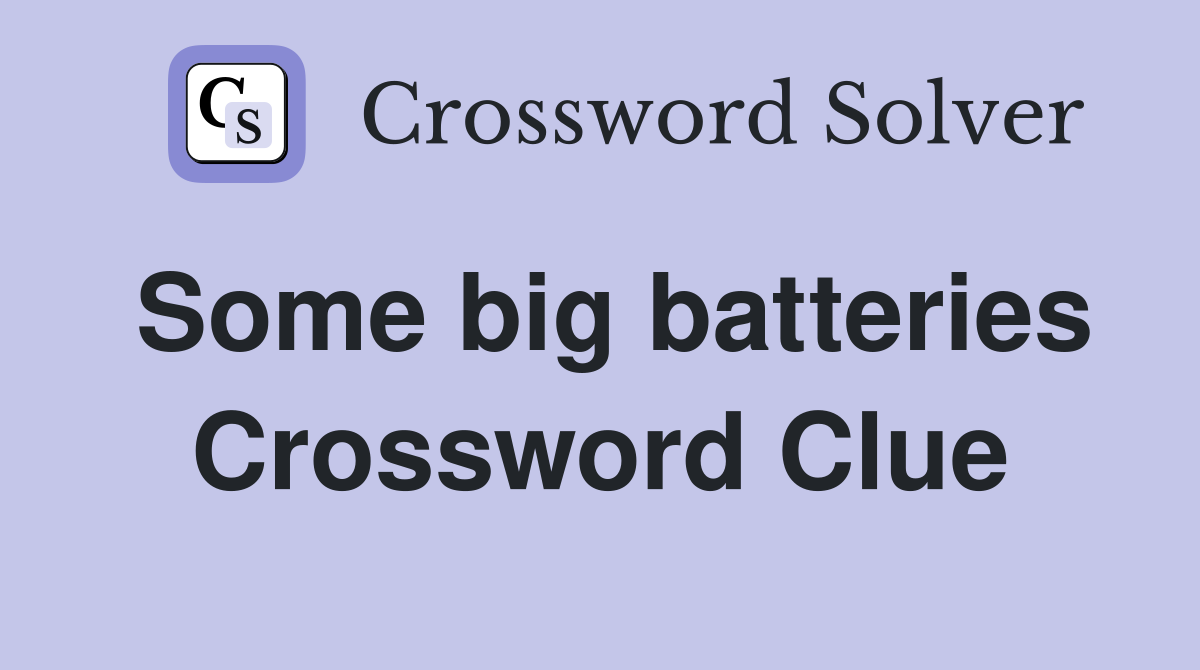 Some big batteries Crossword Clue