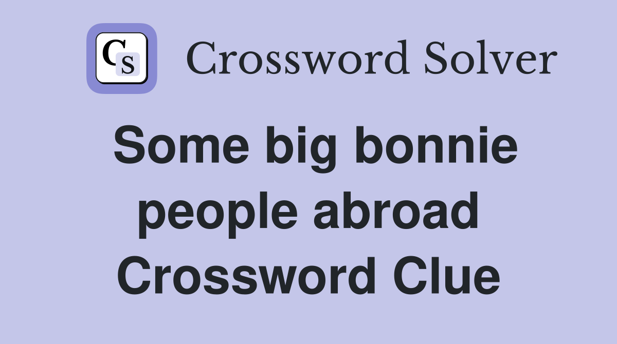 Some big bonnie people abroad Crossword Clue