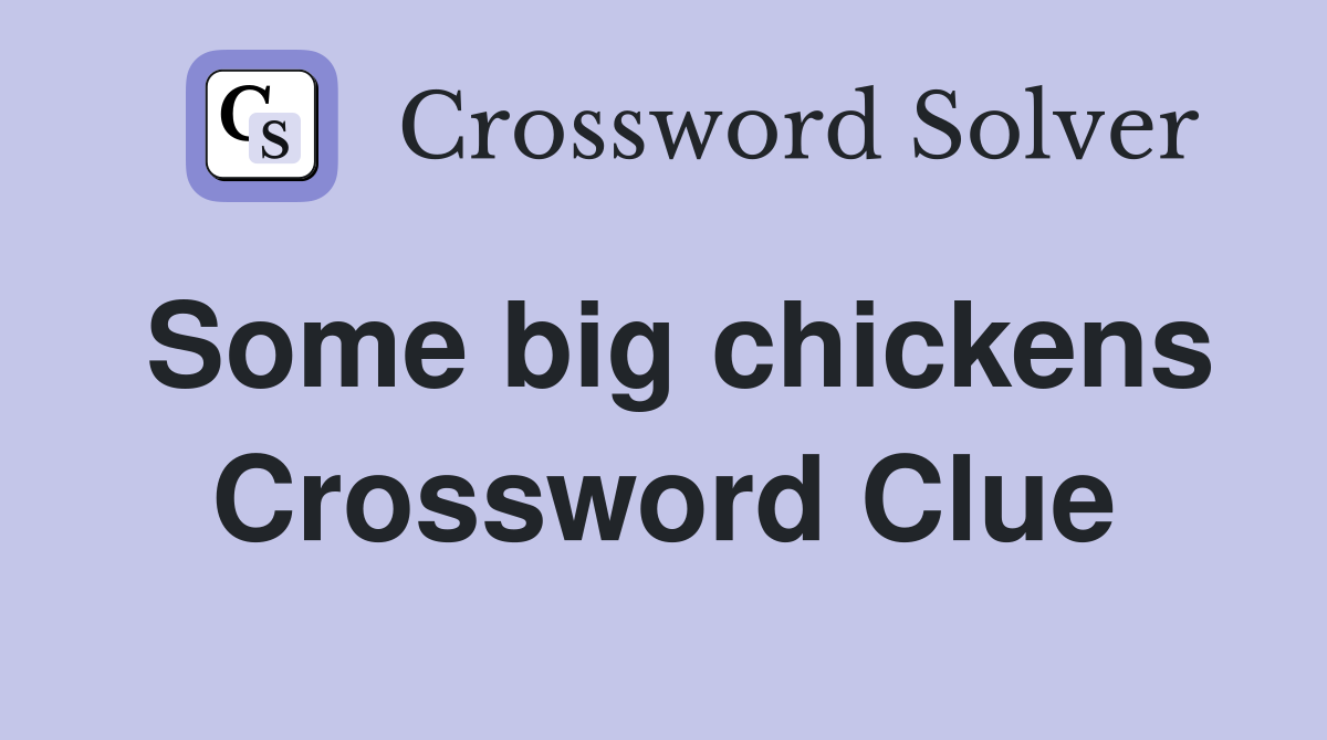 Some big chickens Crossword Clue