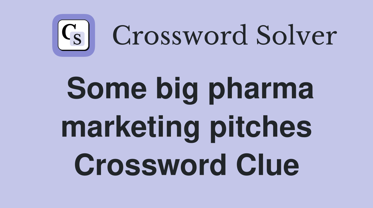 Some big pharma marketing pitches Crossword Clue