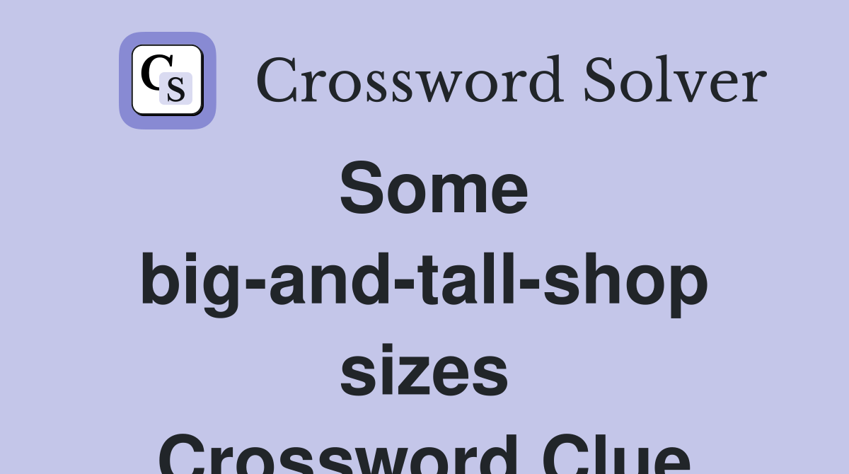 Some big-and-tall-shop sizes Crossword Clue