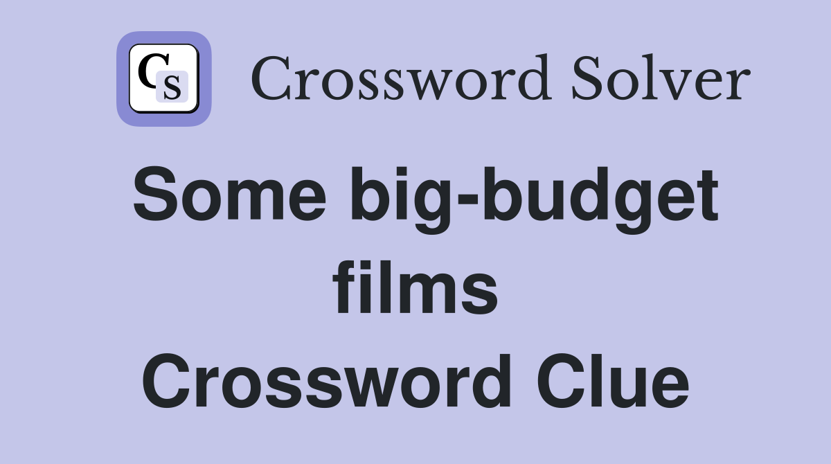 Some big-budget films Crossword Clue