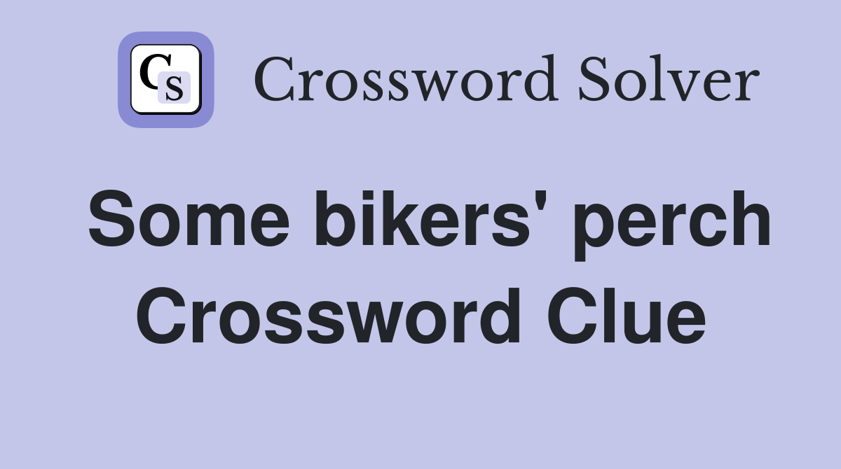 Some bikers' perch Crossword Clue