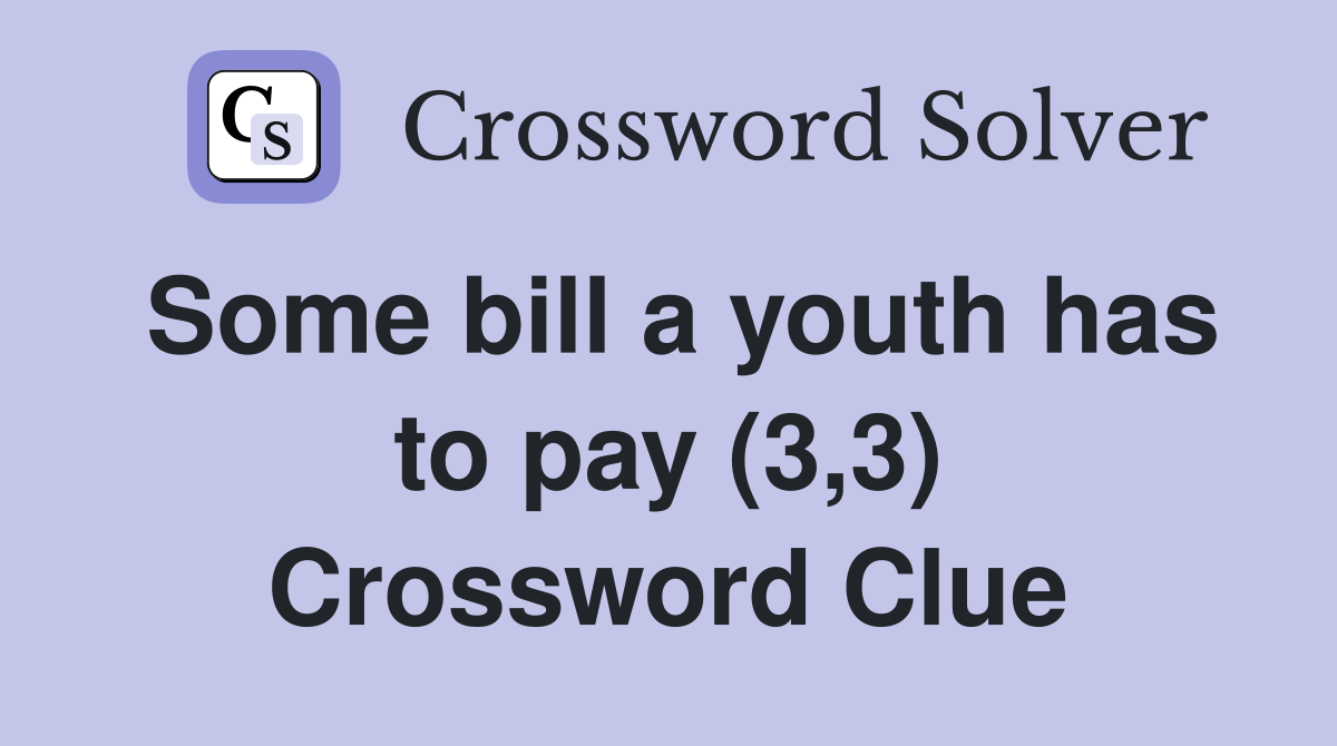 Some bill a youth has to pay (3,3) Crossword Clue