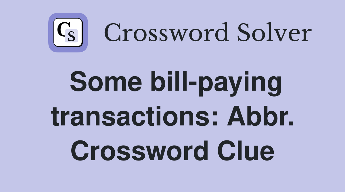 Some bill-paying transactions: Abbr. Crossword Clue